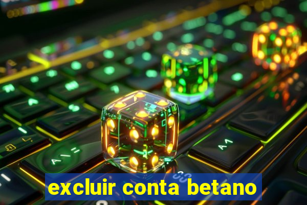 excluir conta betano